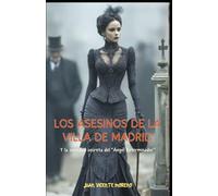 Los asesinos de la Villa de Madrid: Y la sociedad secreta del "Ángel Exterminador" (Thriller de ficción histórica ambientado en el Madrid del siglo XIX)