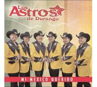 Los Astros De Durango - Mi Mexico Querido