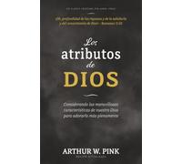 Los atributos de Dios: Considerando las maravillosas características de nuestro Dios para adorarlo más plenamente [Edición Actualizada]