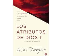 Los Atributos de Dios Vol. 1: Un viaje hacia el corazon del Padre. Incluye Guia De Estudio / a Journey to the Heart of the Father: Con guia de estudio