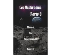 Los Backrooms: Manual de Supervivencia Parte 8 (Los Backrooms - Serie Completa Español)