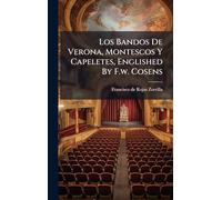 Los Bandos De Verona, Montescos Y Capeletes, Englished By F.w. Cosens