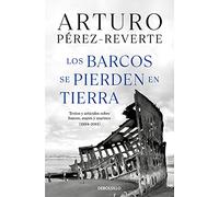 Los Barcos Se Pierden En Tierra / Ships Are Lost Ashore: Textos y artículos sobre barcos, mares y marinos (1994-2011) (Best Seller)