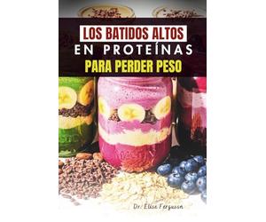 LOS BATIDOS ALTOS EN PROTEÍNAS PARA PERDER PESO: Bebidas ricas en nutrientes para un estilo de vida más saludable y delgado