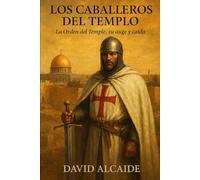 Los Caballeros del Templo: La Orden del Temple, su auge y caída