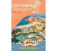 LOS CABOS TRAVEL GUIDE 2025-2026: Ultimate Insider's Handbook: Best Beaches, Hidden Gems, Adventure Tours, and Local Dining in Cabo San Lucas & San José del Cabo