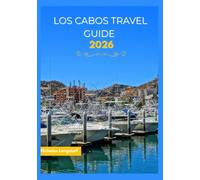 Los cabos travel guide 2026: Los Cabos Unveiled: The Ultimate Guide to Sun, Sea & Baja Adventures
