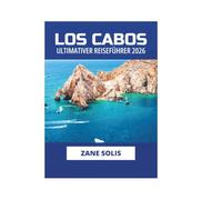 LOS CABOS ULTIMATIVER REISEFÜHRER 2026