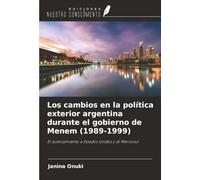 Los cambios en la política exterior argentina durante el gobierno de Menem (1989-1999): El acercamiento a Estados Unidos y al Mercosur