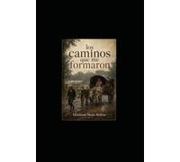 Los caminos que me formaron: El nino de la aldea que Dios nunca olvido