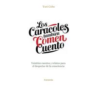 Los caracoles también comen cuento: veintiún cuentos y relatos para el despertar de la consciencia