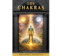 LOS CHAKRAS: Guía completa para comprender, equilibrar y armonizar tus centros de energía (Biblioteca Iniciática NEORACLE)