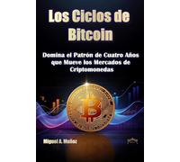 Los Ciclos de Bitcoin: Domina el Patrón de Cuatro Años que Mueve los Mercados de Criptomonedas (Enciclopedia del Inversor Particular)