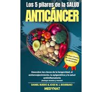 LOS CINCO PILARES DE LA SALUD ANTICÁNCER: Descubre las claves de la longevidad el ante envejecimiento la epigenética y la salud antiinflamatoria. Incluye menús
