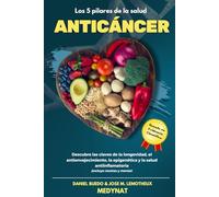 LOS CINCO PILARES DE LA SALUD ANTICÁNCER: NUTRICIÓN AVANZADA, INTEGRATIVA, EPIGENÉTICA Y HÁBITOS SALUDABLES. ¡DESCUBRE LOS CINCO PILARES HOY! (Códigos ... entre la ciencia y la sabiduría ancestral)