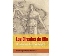 Los Círculos de Clío: Una teoría historiológica (S Marín-Arrieta)
