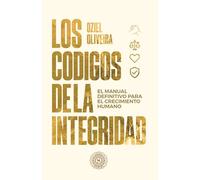 Los códigos de la Integridad: El manual definitivo para el crecimiento humano