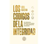 Los códigos de la Integridad: El manual definitivo para el crecimiento humano