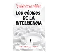 LOS CÓDIGOS DE LA INTELIGENCIA: Conocimiento no es sabiduría y sabiduría no es inteligencia.