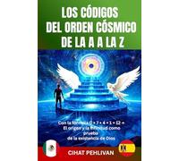 LOS CÓDIGOS DEL ORDEN CÓSMICO DE LA A A LA Z: Con la fórmula 0 + 7 + 4 + 1 = 12 → El origen y la infinitud como prueba de la existencia de Dios