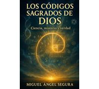 Los Códigos Sagrados de Dios: Ciencia, misterio y verdad (Semillas de la Verdad)