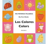 Los Colores. Colors: Mis Primeras Palabras / My First Words: Libro Bilingüe para Bebés y Niños Pequeños. Bilingual Baby Book Spanish English (Mis Primeras Palabras Bilingües)