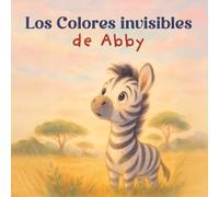 Los Colores invisibles de Abby: un cuento sobre el amor propio, para niños de 4 a 9 años