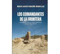 Los comandantes de Fronteras: Historia de una institución militar - administrativa colonial en Baja California: 01 (No ficción)