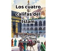 Los cuatro califas del Islam: Un viaje con Abu Bakr, Umar, Uthman y Ali RA (Quran Stories)