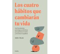 Los Cuatro Hábitos Que Cambiarán Tu Vida / The Four Habits That Will Change Your Life: Las herramientas psicologicas definitivas para gestionar el estres y encontrar el equilibrio