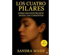 LOS CUATRO PILARES: Cómo reconstruirte desde los cimientos