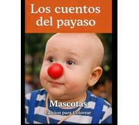 Los cuentos del payaso - Mascotas - Para colorear: Libro educativo para niños - Cuentos infantiles sobre animales domésticos