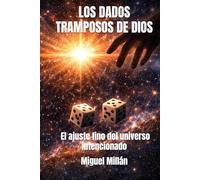 LOS DADOS TRAMPOSOS DE DIOS: 1/10²²⁹ El ajuste fino del universo intencionado