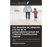 Los derechos de adopción a la luz de la jurisprudencia actual del Tribunal Constitucional Federal: Análisis de la evolución de los derechos de adopción en Austria