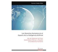 Los Derechos Humanos en el Espacio de la Inteligencia Artificial: Uso de Sistemas de IA por Autoridades Públicas y Respeto a los Derechos Humanos