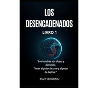 LOS DESENCADENADOS: "Los hombres son dioses y demonios. Tienen el poder de crear y el poder de destruir.": 1