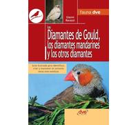 Los diamantes de Gould, los diamantes mandarines y los otros diamantes: Guía ilustrada para identificar, criar y mantener en armonía estas aves exóticas
