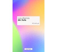 LOS DIARIOS DE JULA #GRATITUD: Cambia tu mente, transforma tu vida