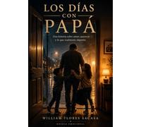 Los días con papá: Una historia sobre amor, ausencia y lo que realmente importa.