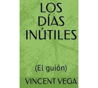 LOS DÍAS INÚTILES: (El guión)