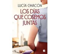 Los Días Que Cosemos Juntas / The Days We Stitch Together (Siete Agujas de Coser)