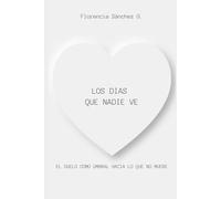 LOS DIAS QUE NADIE VE: El duelo como umbral hacia lo que no muere