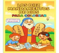 LOS DIEZ MANDAMIENTOS DE DIOS PARA COLOREAR: Rimas, Valores y Dibujos para Colorear: La Manera más Divertida y Sencilla de Enseñar los Diez Mandamientos a niños de 3 a 8 años