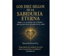 Los Diez Sellos de la Sabiduría Eterna: El Llamado del Eterno - Sellos que Dios Estampa en el Alma