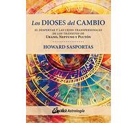 Los dioses del cambio: El despertar y las crisis transpersonales de los tránsitos de Urano, Neptuno y Plutón (Astrología)