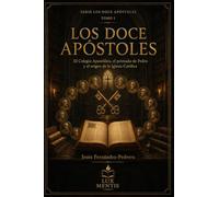 Los Doce Apóstoles: El Colegio Apostólico, el primado de Pedro y el origen de la Iglesia Católica