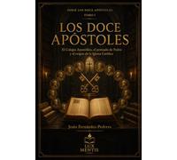 Los Doce Apóstoles: El Colegio Apostólico, el primado de Pedro y el origen de la Iglesia Católica