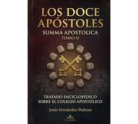 LOS DOCE APÓSTOLES. SUMMA APOSTOLICA: TOMO II: 9 (Catena Aurea: Desde Dios Hasta Hoy. la Cadena de Custodia Ininterrumpida)