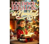 Los Doce Regalos de Navidad: Una Colección Mágica de Cuentos Infantiles en Rima sobre el Valor, la Bondad y el Espíritu Festivo