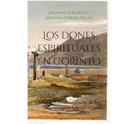 Los dones espirituales en Corinto: Una visión al conflicto de los dones en la iglesia actual (El crecimiento espiritual del creyente)